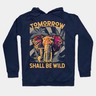 Tomorrow Shall Be Wild (Elephant) Hoodie